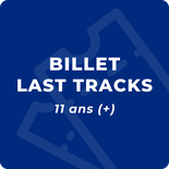 Billet Last Tracks (11 ans +) - Dès 17h