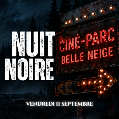 Billet Ciné-Parc - Nuit Noire - 16 ans et + - 11 septembre